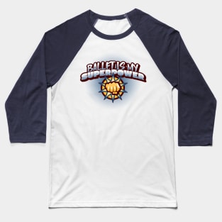 Ballet is my Superpower Baseball T-Shirt